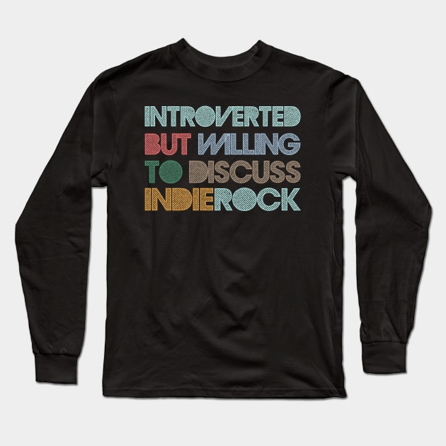 Introverted But Willing To Discuss Indie Rock Long Sleeve T-Shirt by DankFutura